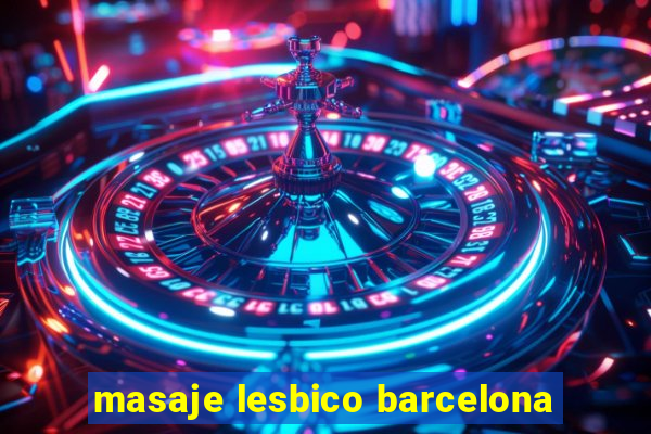 masaje lesbico barcelona